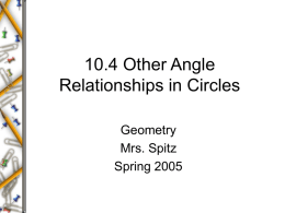 10.4 Other Angle Relationships in Circles Geometry Mrs. Spitz Spring 2005 Objectives/Assignment • Use angles formed by tangents and chords to solve problems in geometry. • Use angles.
