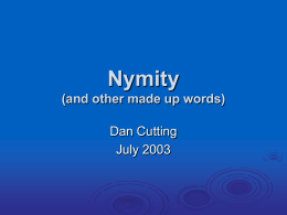 Nymity (and other made up words) Dan Cutting July 2003 Overview        Background reading Nymity (identity management) Conceptual locations Adhocracy Augmented Reality (AR) Schedule and research directions.