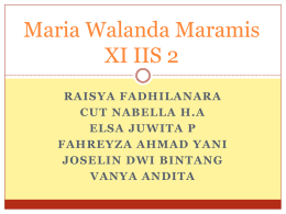 Maria Walanda Maramis XI IIS 2 RAISYA FADHILANARA CUT NABELLA H.A ELSA JUWITA P FAHREYZA AHMAD YANI JOSELIN DWI BINTANG VANYA ANDITA.