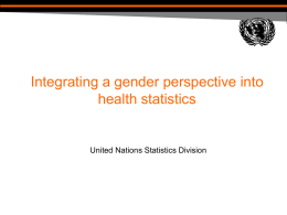 Integrating a gender perspective into health statistics  United Nations Statistics Division Objectives  • What are the gender issues? – certain areas of concern where.