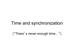 Time and synchronization (“There’s never enough time…”) Today’s outline • Global Time • Time in distributed systems – A baseball example  • Synchronizing real clocks –