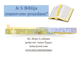 Je li Biblija znanstveno pouzdana?  Dr. Heinz Lycklama (prijevod: Anton Žagar) heinz@osta.com www.osta.com/messages Je li Biblija znanstveno pouzdana?     Jesu li znanstvene tvrdnje u Bibliji točne? Jesu li.