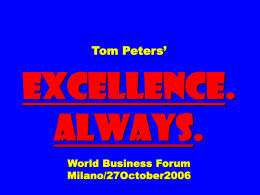 Tom Peters’  EXCELLENCE. ALWAYS. World Business Forum Milano/27October2006 Slides* at …  tompeters.com Bonus  Think! vs.  do! Tom peters 27 October 2006