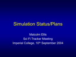 Simulation Status/Plans Malcolm Ellis Sci Fi Tracker Meeting Imperial College, 10th September 2004