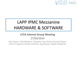 LAPP IPMC Mezzanine HARDWARE & SOFTWARE xTCA Interest Group Meeting 27/03/2014 Alain Bazan, Fatih Bellachia, Sébastien Cap, Nicolas Dumont-Dayot, Jasmin Fragnaud, Nicolas Letendre, Guy Perrot,