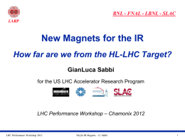 BNL - FNAL - LBNL - SLAC  New Magnets for the IR How far are we from the HL-LHC Target? GianLuca Sabbi for the.