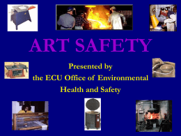 ART SAFETY Presented by the ECU Office of Environmental Health and Safety ART SAFETY  Common misconception that Art is non-hazardous occupation  Encounter same hazards.