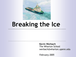 Breaking the Ice Kevin Werbach The Wharton School werbach@wharton.upenn.edu February 2005 The Layered Model Jockeying for Position, or getting Butchered? Kevin Werbach The Wharton School werbach@wharton.upenn.edu February 2005