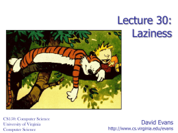 Lecture 30: Laziness  CS150: Computer Science University of Virginia Computer Science  David Evans  http://www.cs.virginia.edu/evans Menu • Finishing Charme Interpreter – Application  • Lazy Evaluation  Lecture 30: Laziness.