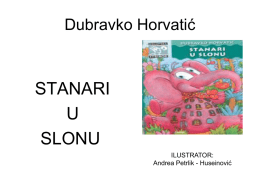 Dubravko Horvatić  STANARI U SLONU ILUSTRATOR: Andrea Petrlik - Huseinović Dubravko Horvatić ( 1939. – 2004.) Napisao oko 40 knjiga. Osim ove knjige za djecu je napisao :  •