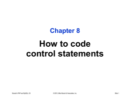 Chapter 8  How to code control statements  Murach's PHP and MySQL, C8  © 2010, Mike Murach & Associates, Inc.  Slide 1