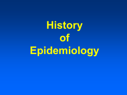 History of Epidemiology Hippocrates (460-377 B.C.) On Airs, Waters, and Places  Idea that disease might be associated with physical environment.