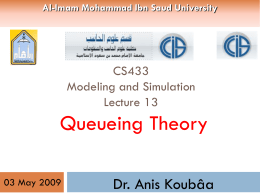 Al-Imam Mohammad Ibn Saud University  CS433 Modeling and Simulation Lecture 13  Queueing Theory 03 May 2009  Dr.