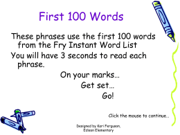 First 100 Words These phrases use the first 100 words from the Fry Instant Word List You will have 3 seconds to read.