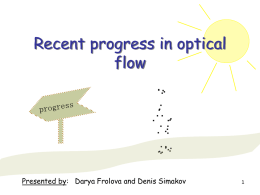 Recent progress in optical flow  Presented by: Darya Frolova and Denis Simakov.