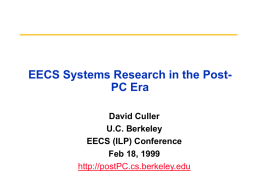 EECS Systems Research in the PostPC Era David Culler U.C. Berkeley EECS (ILP) Conference Feb 18, 1999 http://postPC.cs.berkeley.edu.