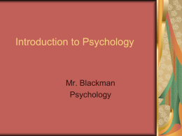 Introduction to Psychology  Mr. Blackman Psychology What we’ve talked about so far… Personality A solid core of traits reflecting the unique essence of a particular.