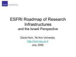 ESFRI  European Strategy Forum on Research Infrastructures  ESFRI Roadmap of Research Infrastructures and the Israeli Perspective David Horn, Tel Aviv University http://horn.tau.ac.il July, 2009