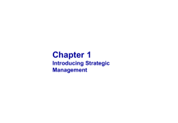 Chapter 1 Introducing Strategic Management OBJECTIVES  1 Understand what a strategy is and identify the difference between business-level and corporatelevel strategy Understand the relationship between.