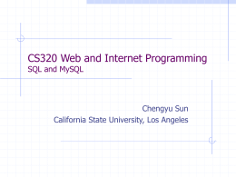 CS320 Web and Internet Programming SQL and MySQL  Chengyu Sun California State University, Los Angeles.