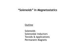 “Solenoids” In Magnetostatics  Outline Solenoids Solenoidal Inductors Toroids & Applications Permanent Magnets TRUE or FALSE? 1.