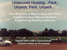 Unsecured Housing…Pack, Unpack, Pack, Unpack… How McKinney & Migrant Education Work Together to Serve Migrant Students Experiencing Housing Insecurity  “Migrant work is vital to local.
