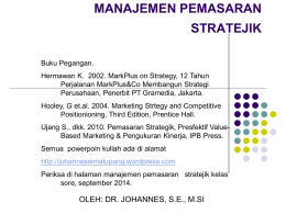 MANAJEMEN PEMASARAN STRATEJIK Buku Pegangan. Hermawan K. 2002. MarkPlus on Strategy, 12 Tahun Perjalanan MarkPlus&Co Membangun Strategi Perusahaan, Penerbit PT Gramedia, Jakarta. Hooley, G et.al.