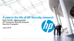 A year in the life of HP Security research Mark Painter (@secpainter) HP Enterprise Security Products Security Evangelist June 2015  © Copyright 2014 Hewlett-Packard Development.