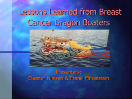 Lessons Learned from Breast Cancer Dragon Boaters  Presenters: Eleanor Nielsen & Franci Finkelstein.