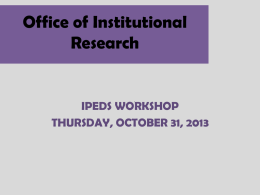 Office of Institutional Research  IPEDS WORKSHOP THURSDAY, OCTOBER 31, 2013 EVERYTHING YOU WANTED TO KNOW ABOUT  TARLETON (AND THOUSANDS OF OTHER UNIVERSITIES!)  BUT DIDN’T KNOW WHERE.