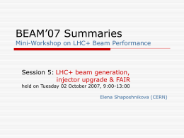 BEAM&rsquo;07 Summaries  Mini-Workshop on LHC+ Beam Performance  Session 5: LHC+ beam generation, injector upgrade & FAIR held on Tuesday 02 October 2007, 9:00-13:00  Elena Shaposhnikova.