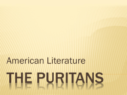 American Literature  THE PURITANS BACKGROUND INFORMATION In the 1540s there was a push for purification of the church in England.  By the 1570s.