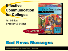 Effective Communication for Colleges 9th Edition Brantley & Miller CHAPTER 6  Bad News Messages © 2002 SOUTH-WESTERN EDUCATIONAL PUBLISHING.