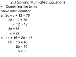 2.3 Solving Multi-Step Equations • Combining like terms Solve each equation. a. 2c + c + 12 = 78 3c + 12 = 78 -