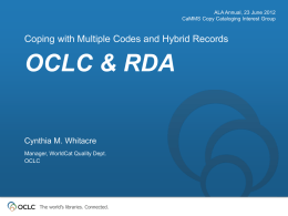 ALA Annual, 23 June 2012 CaMMS Copy Cataloging Interest Group  Coping with Multiple Codes and Hybrid Records  OCLC & RDA  Cynthia M.