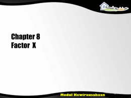 Chapter 8 Factor X Tujuan Pengajaran • Menjelaskan pengertian faktor ”X” • Menemukan dan menggali faktor ”X” • Menjelaskan sikap-sikap menghadapi faktor ”X” • Menjelaskan tipe.