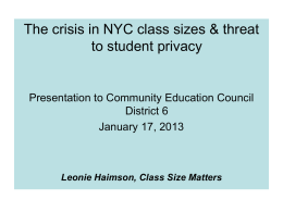 The crisis in NYC class sizes & threat to student privacy  Presentation to Community Education Council District 6 January 17, 2013  Leonie Haimson, Class Size.