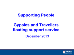 Supporting People Gypsies and Travellers floating support service December 2013 Purpose • Tender opportunity • Council officers to brief interested parties • Gauge the level and.
