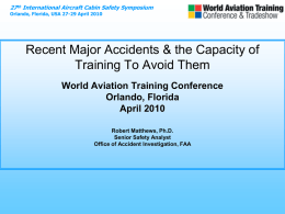 27th International Aircraft Cabin Safety Symposium Orlando, Florida, USA 27-29 April 2010  Recent Major Accidents & the Capacity of Training To Avoid Them World.