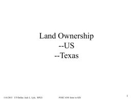 Land Ownership --US --Texas  11/6/2015 UT-Dallas: Jack L. Lyle, RPLS  POEC 6381 Intro to GIS.