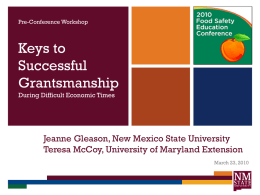 Pre-Conference Workshop  Keys to Successful Grantsmanship During Difficult Economic Times  Jeanne Gleason, New Mexico State University Teresa McCoy, University of Maryland Extension March 23, 2010