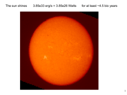 The sun shines  3.85e33 erg/s = 3.85e26 Watts  for at least ~4.5 bio years.