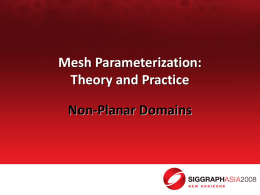 Mesh Parameterization: Theory and Practice Non-Planar Domains Limitations of planar domains • so far … parameter domain  = topological disk  – one connected component – one.