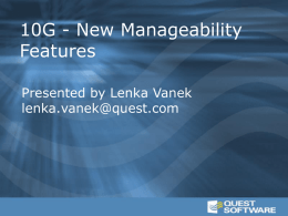 10G - New Manageability Features Presented by Lenka Vanek lenka.vanek@quest.com Oracle 10g – Manageability  Active Session History (ASH) – Contains recent session activity   Automatic.