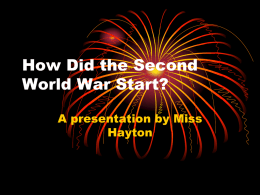 How Did the Second World War Start? A presentation by Miss Hayton It’s all about being friends with each other! • Some countries were friends with.