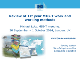 Review of 1st year MIG-T work and working methods Michael Lutz, MIG-T meeting, 30 September – 1 October 2014, London, UK www.jrc.ec.europa.eu  Serving society Stimulating innovation Supporting.