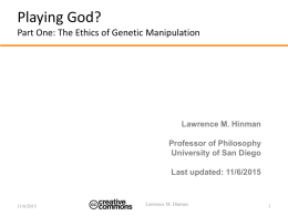 Playing God? Part One: The Ethics of Genetic Manipulation  Lawrence M. Hinman Professor of Philosophy University of San Diego Last updated: 11/6/2015  11/6/2015  Lawrence M.