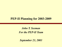 PEP-II Planning for 2003-2009 John T. Seeman For the PEP-II Team September 23, 2003