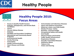 Healthy People Healthy People 2010: Focus Areas               Access to Quality Health Services Arthritis, Osteoporosis, and Chronic Back Conditions Cancer Chronic Kidney Disease Diabetes Disability and Secondary Conditions Educational and Community-Based Programs Environmental.