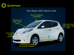 Quietness How Nissan LEAF reduces noise Sound insulating windshield Reduction of wiper-motor noise  Low road noise with highly rigid body  Dual isolated motormounting Airflow control Optimized position for acoustic insulator.